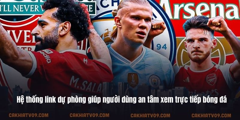 Hệ thống link dự phòng giúp người dùng an tâm xem trực tiếp bóng đá